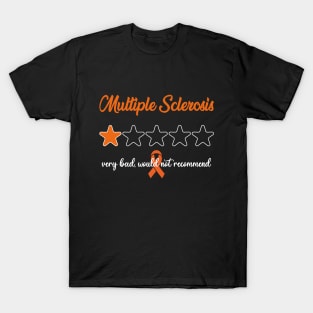 Multiple Sclerosis MS Very Bad Would Not Recommend T-Shirt